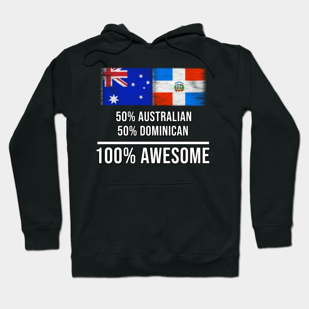 50% Australian 50% Dominican 100% Awesome - Gift for Dominican Heritage From Dominican Republic Hoodie by Country Flags